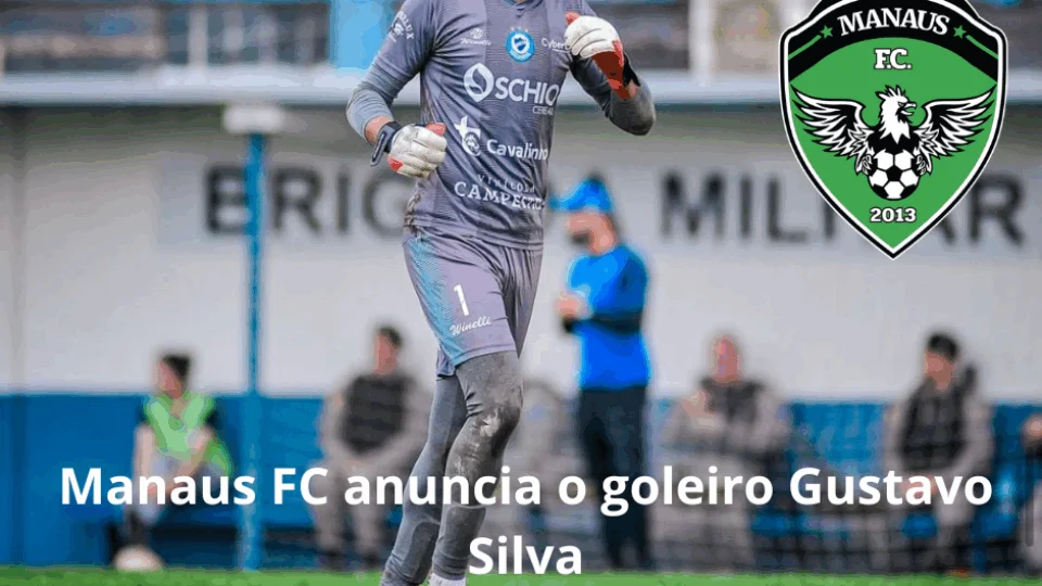 Manaus FC anuncia o goleiro Gustavo Silva